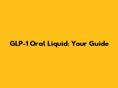 GLP-1 Oral Liquid: Your Guide
