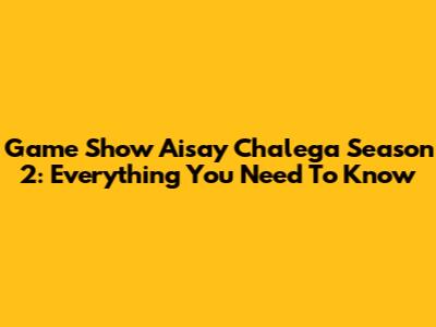 Game Show Aisay Chalega Season 2: Everything You Need To Know