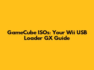 GameCube ISOs: Your Wii USB Loader GX Guide
