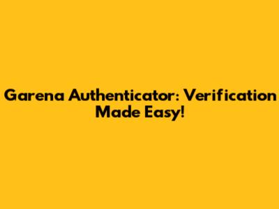 Garena Authenticator: Verification Made Easy!