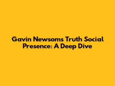Gavin Newsom's Truth Social Presence: A Deep Dive