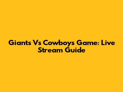 Giants Vs Cowboys Game: Live Stream Guide