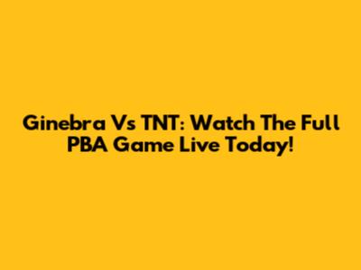 Ginebra Vs TNT: Watch The Full PBA Game Live Today!