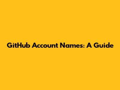 GitHub Account Names: A Guide