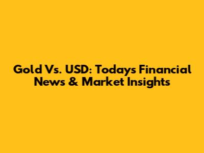 Gold Vs. USD: Today's Financial News & Market Insights