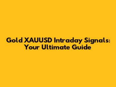 Gold XAUUSD Intraday Signals: Your Ultimate Guide