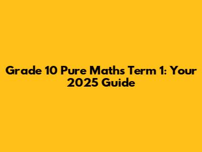 Grade 10 Pure Maths Term 1: Your 2025 Guide