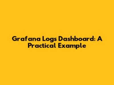 Grafana Logs Dashboard: A Practical Example