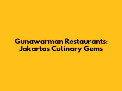 Gunawarman Restaurants: Jakarta's Culinary Gems