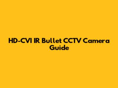 HD-CVI IR Bullet CCTV Camera Guide
