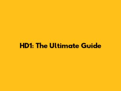 HD1: The Ultimate Guide