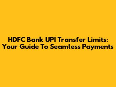 HDFC Bank UPI Transfer Limits: Your Guide To Seamless Payments