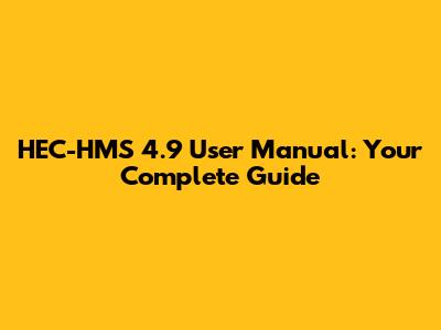 HEC-HMS 4.9 User Manual: Your Complete Guide