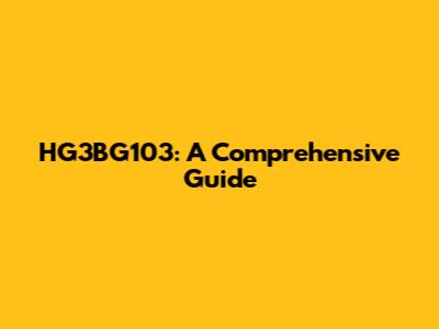 HG3BG103: A Comprehensive Guide