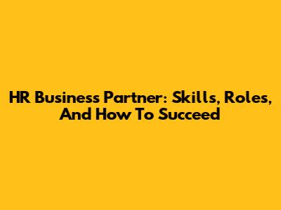 HR Business Partner: Skills, Roles, And How To Succeed