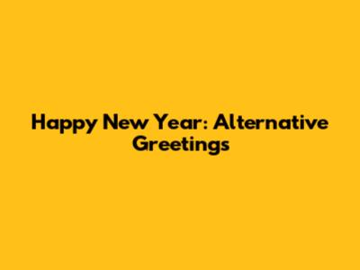 Happy New Year: Alternative Greetings
