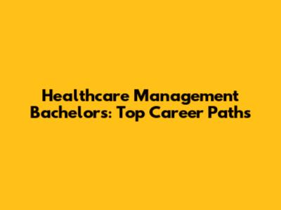 Healthcare Management Bachelor's: Top Career Paths