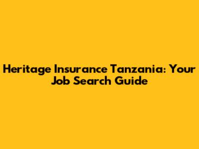 Heritage Insurance Tanzania: Your Job Search Guide