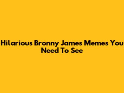 Hilarious Bronny James Memes You Need To See
