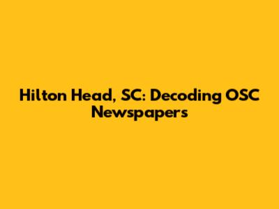 Hilton Head, SC: Decoding OSC Newspapers