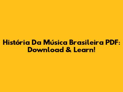 História Da Música Brasileira PDF: Download & Learn!