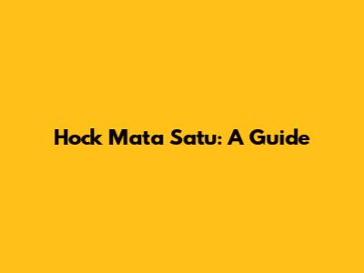 Hock Mata Satu: A Guide