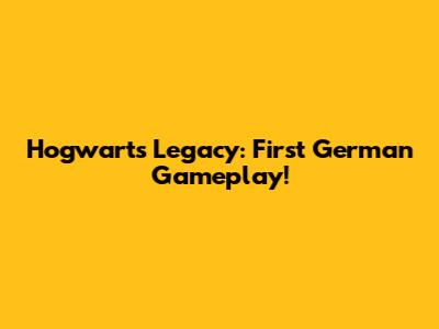 Hogwarts Legacy: First German Gameplay!