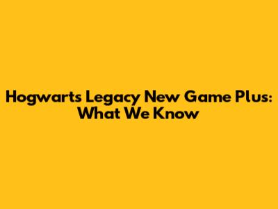 Hogwarts Legacy New Game Plus: What We Know