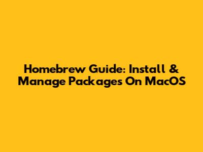 Homebrew Guide: Install & Manage Packages On MacOS