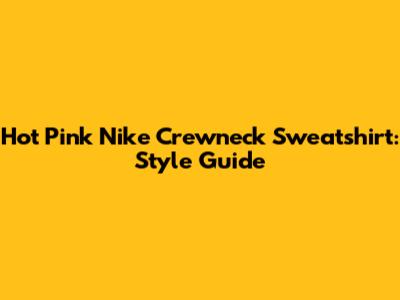 Hot Pink Nike Crewneck Sweatshirt: Style Guide