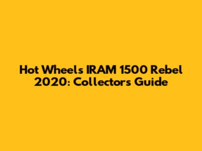 Hot Wheels IRAM 1500 Rebel 2020: Collector's Guide