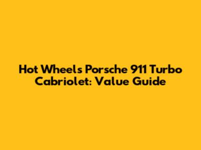 Hot Wheels Porsche 911 Turbo Cabriolet: Value Guide