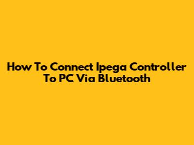 How To Connect Ipega Controller To PC Via Bluetooth
