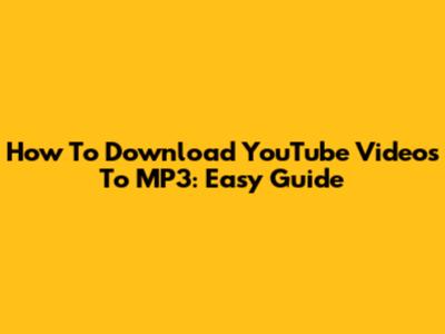 How To Download YouTube Videos To MP3: Easy Guide