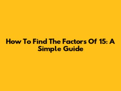 How To Find The Factors Of 15: A Simple Guide