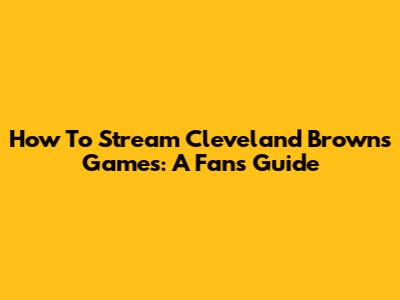 How To Stream Cleveland Browns Games: A Fan's Guide