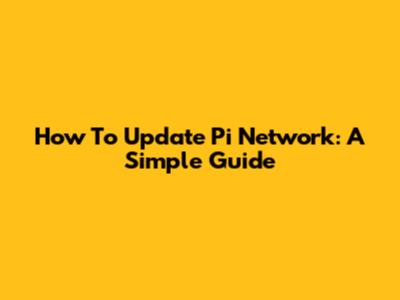 How To Update Pi Network: A Simple Guide