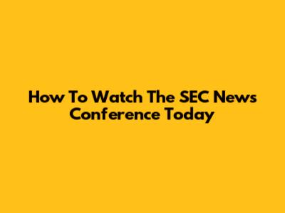 How To Watch The SEC News Conference Today