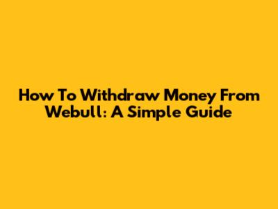 How To Withdraw Money From Webull: A Simple Guide