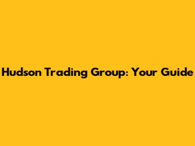 Hudson Trading Group: Your Guide