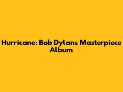 Hurricane: Bob Dylan's Masterpiece Album