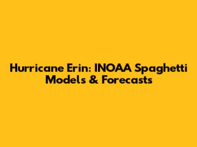 Hurricane Erin: INOAA Spaghetti Models & Forecasts