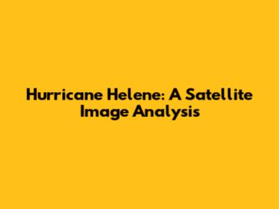 Hurricane Helene: A Satellite Image Analysis