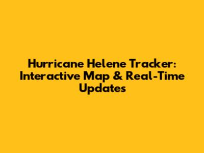 Hurricane Helene Tracker: Interactive Map & Real-Time Updates