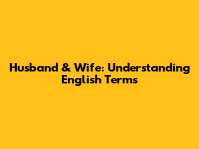 Husband & Wife: Understanding English Terms