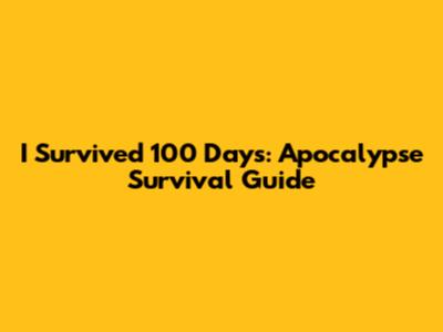 I Survived 100 Days: Apocalypse Survival Guide