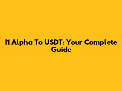 I1 Alpha To USDT: Your Complete Guide