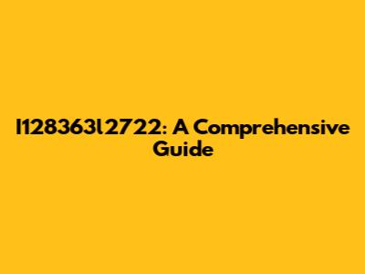 I128363l2722: A Comprehensive Guide