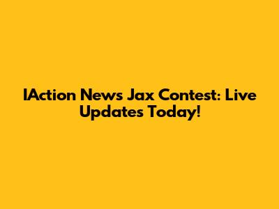 IAction News Jax Contest: Live Updates Today!