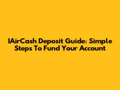 IAirCash Deposit Guide: Simple Steps To Fund Your Account